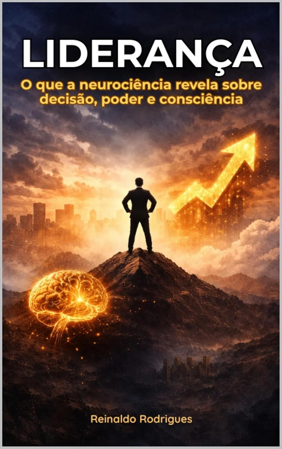 LIDERANÇA : O que a neurociência revela sobre decisão, poder e consciência